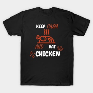 Keep Calm And Eat Chicken - Grilled Chicken With White Text T-Shirt